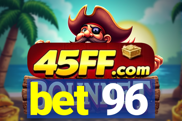 bet 96